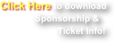 Click Here to download
              Sponsorship & 
                       Ticket Info!