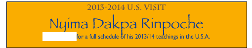 2013-2014 U.S. Visit
Nyima Dakpa Rinpoche
Click Here for a full schedule of his 2013/14 teachings in the U.S.A.