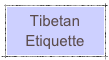 Tibetan
Etiquette